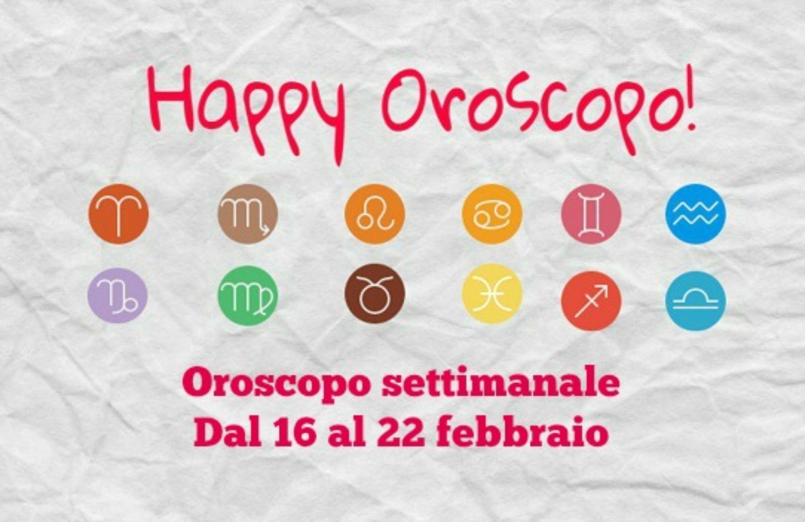 Happy Oroscopo della settimana: cosa dicono le stelle dal 16 al 22 febbraio segno per segno