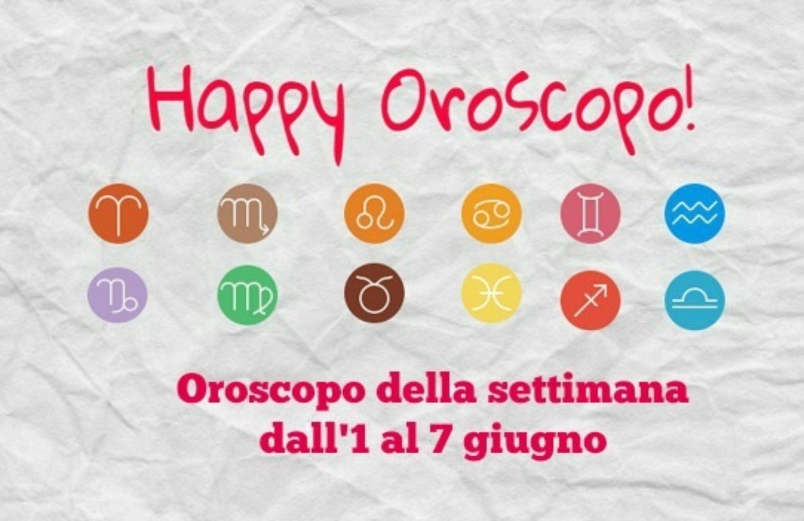 Happy Oroscopo della settimana: cosa dicono le stelle dall'1 al 7 giugno