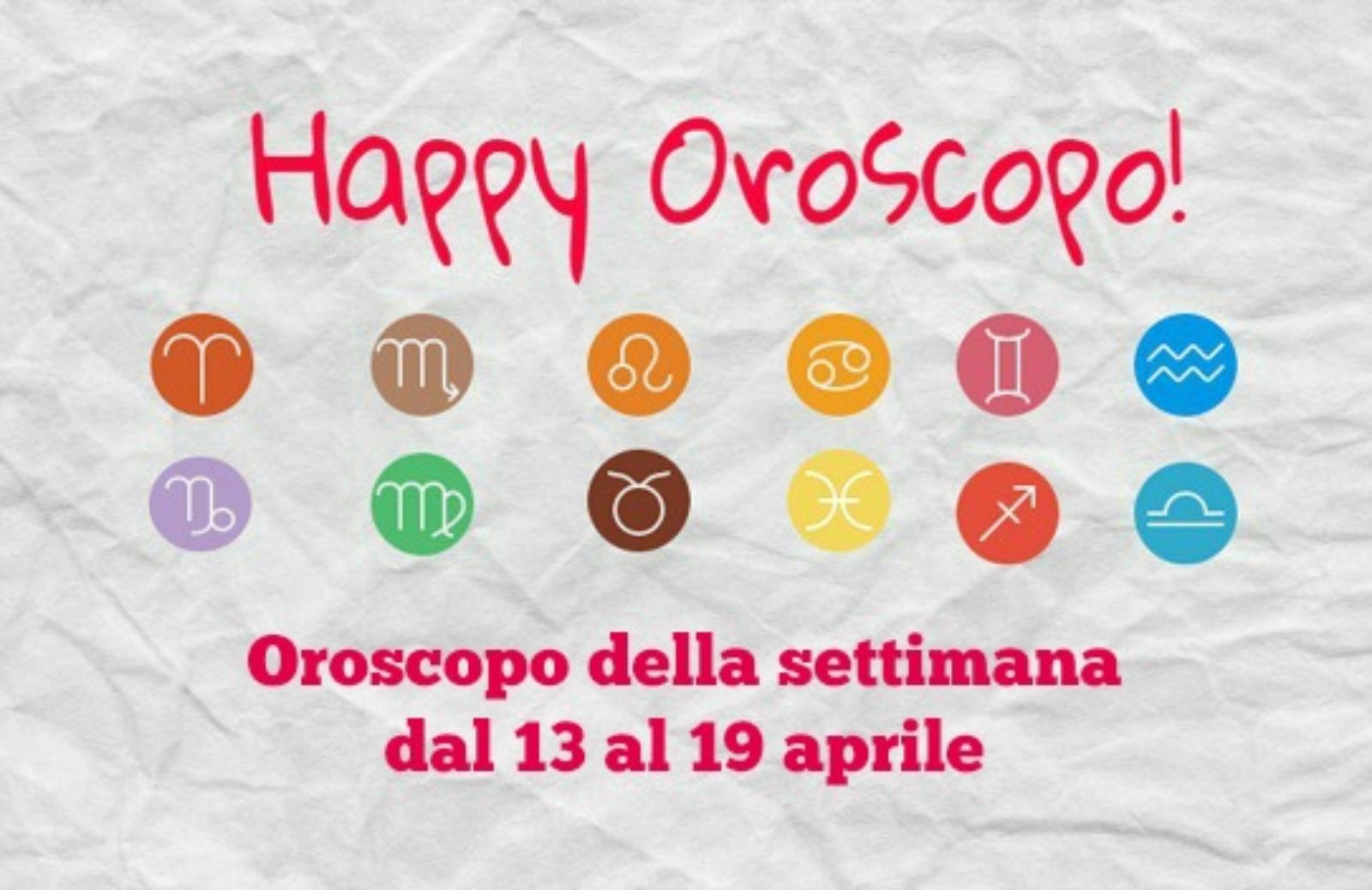 Happy Oroscopo della settimana: cosa dicono le stelle dal 13 al 19 aprile