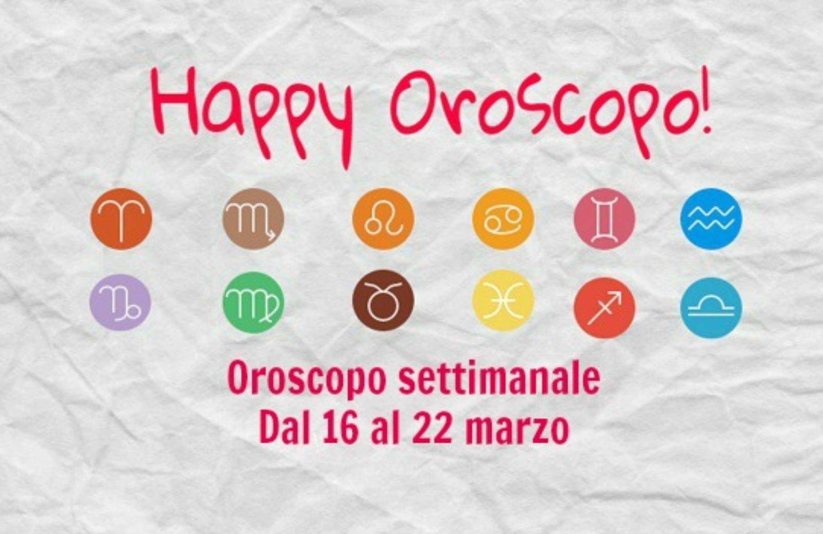 Happy Oroscopo della settimana: cosa dicono le stelle dal 16 al 22 marzo segno per segno