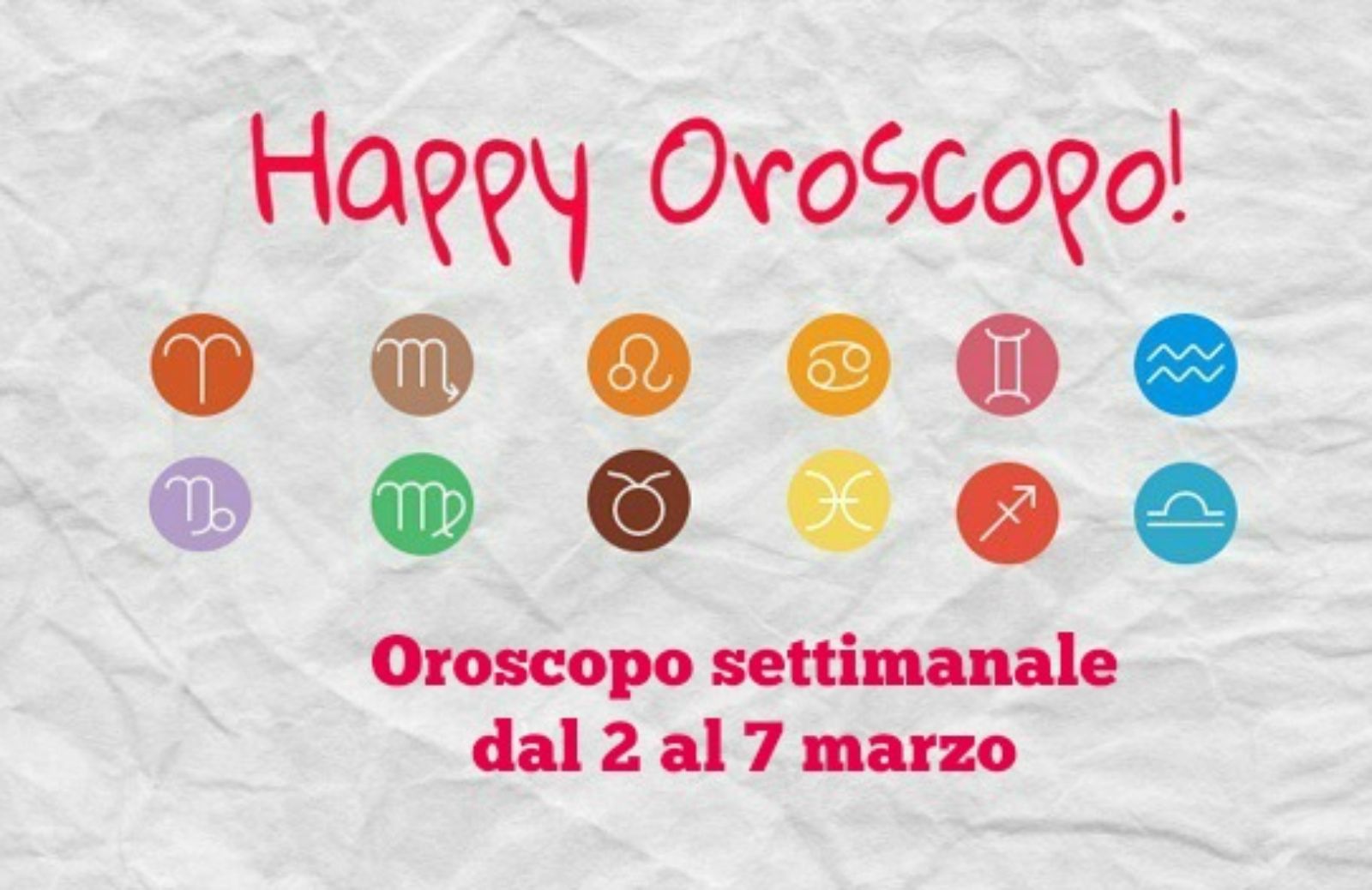 Happy Oroscopo della settimana: cosa dicono le stelle dal 2 al 7 marzo segno per segno