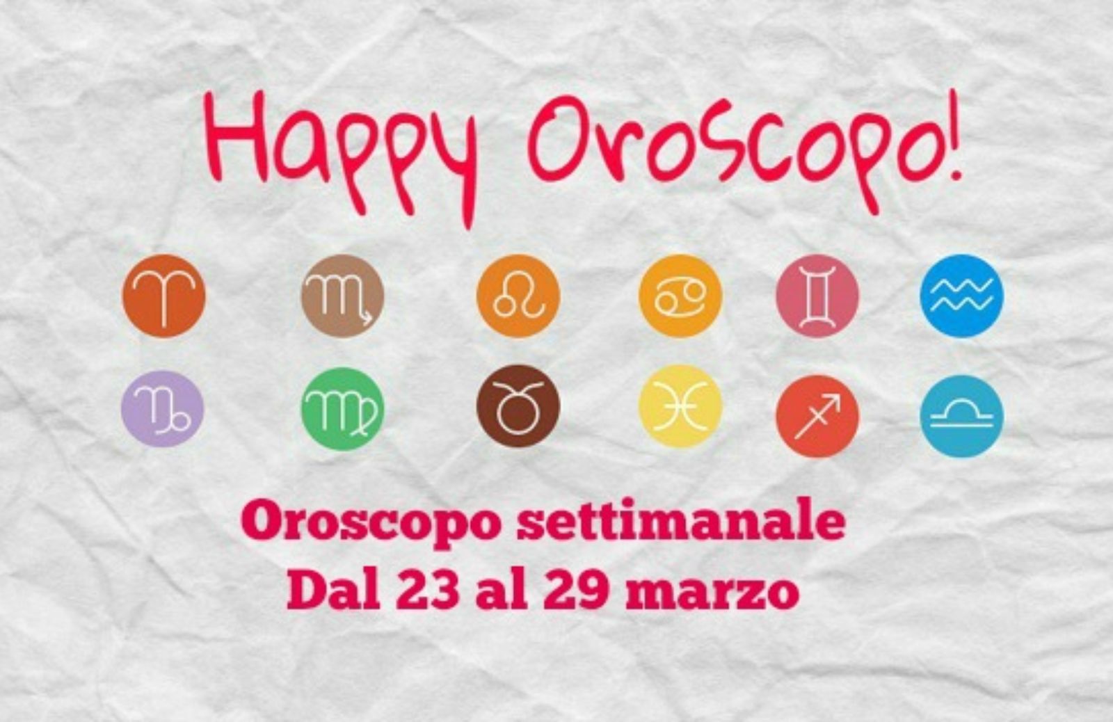 Happy Oroscopo della settimana: cosa dicono le stelle dal 23 al 29 marzo