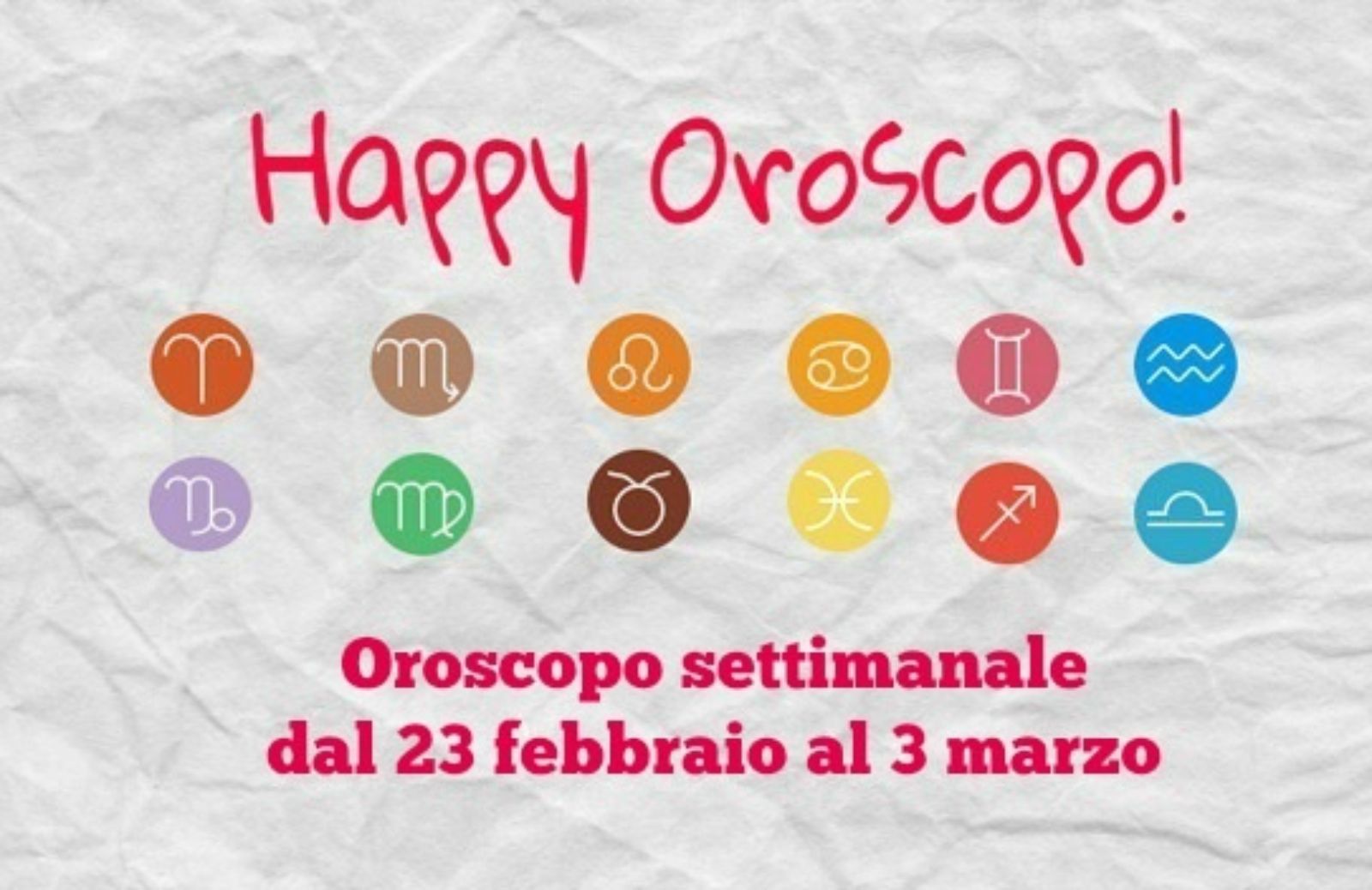 Happy Oroscopo della settimana: cosa dicono le stelle dal 23 febbraio al 3 marzo segno per segno