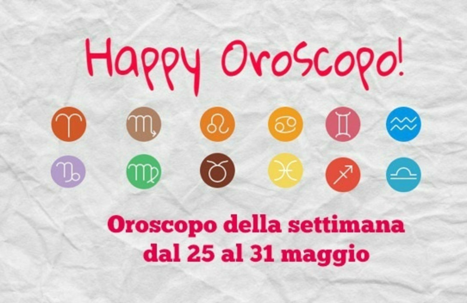 Happy Oroscopo della settimana: cosa dicono le stelle dal 25 al 31 maggio