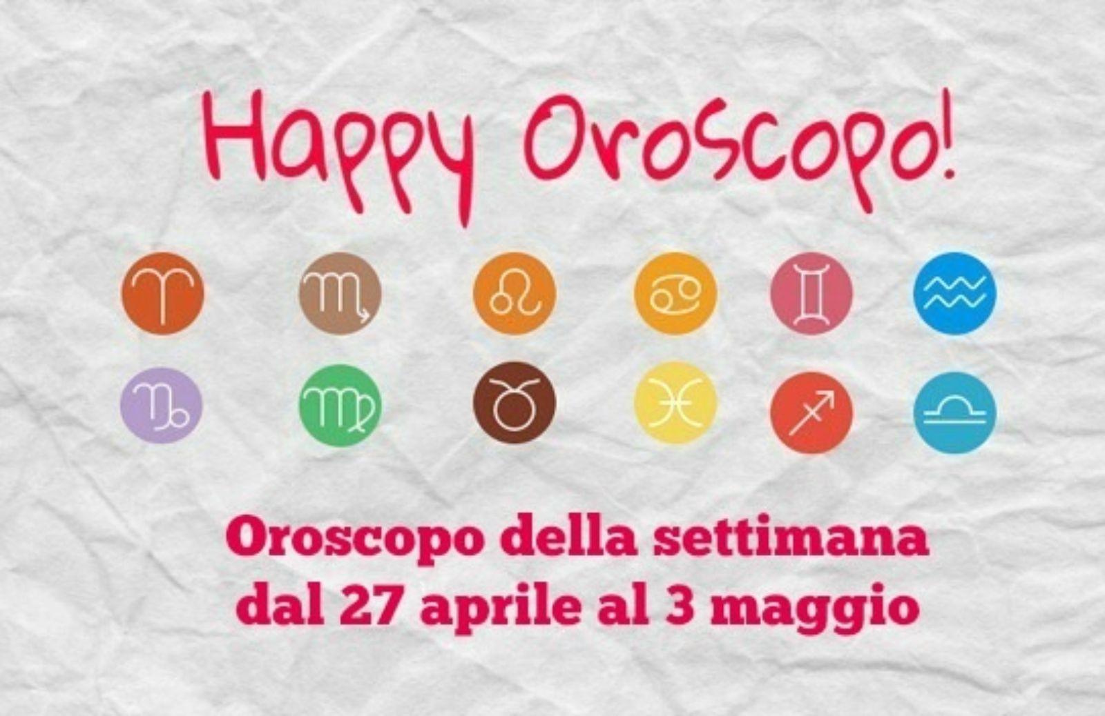 Happy Oroscopo della settimana: cosa dicono le stelle dal 27 aprile al 3 maggio