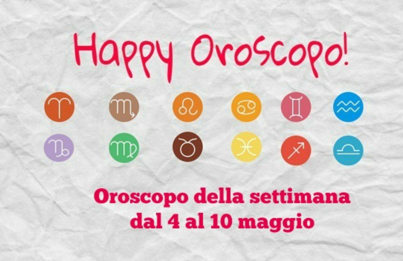 Happy Oroscopo della settimana: cosa dicono le stelle dal 4 al 10 maggio
