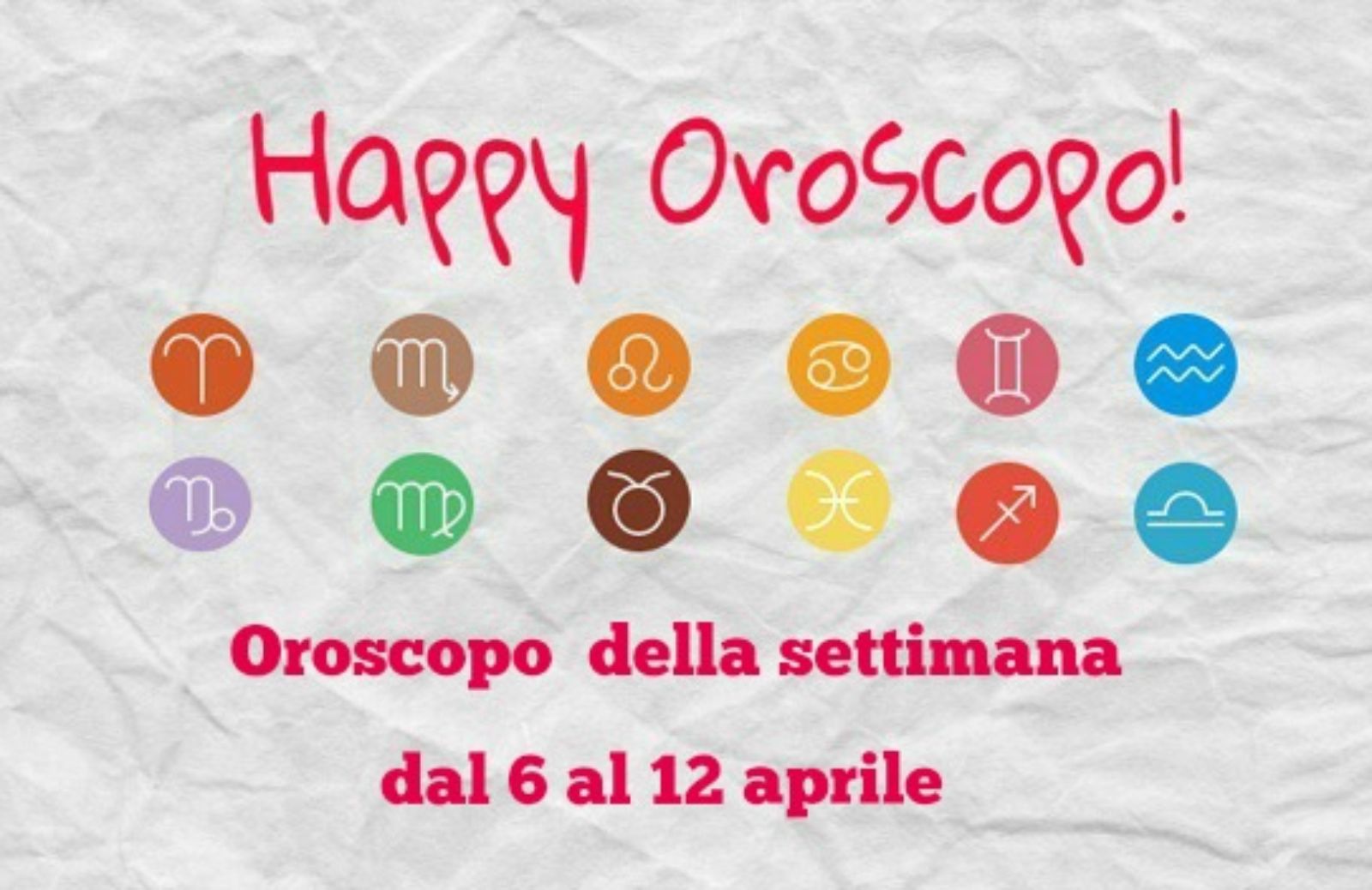 Happy Oroscopo della settimana: cosa dicono le stelle dal 6 al 12 aprile