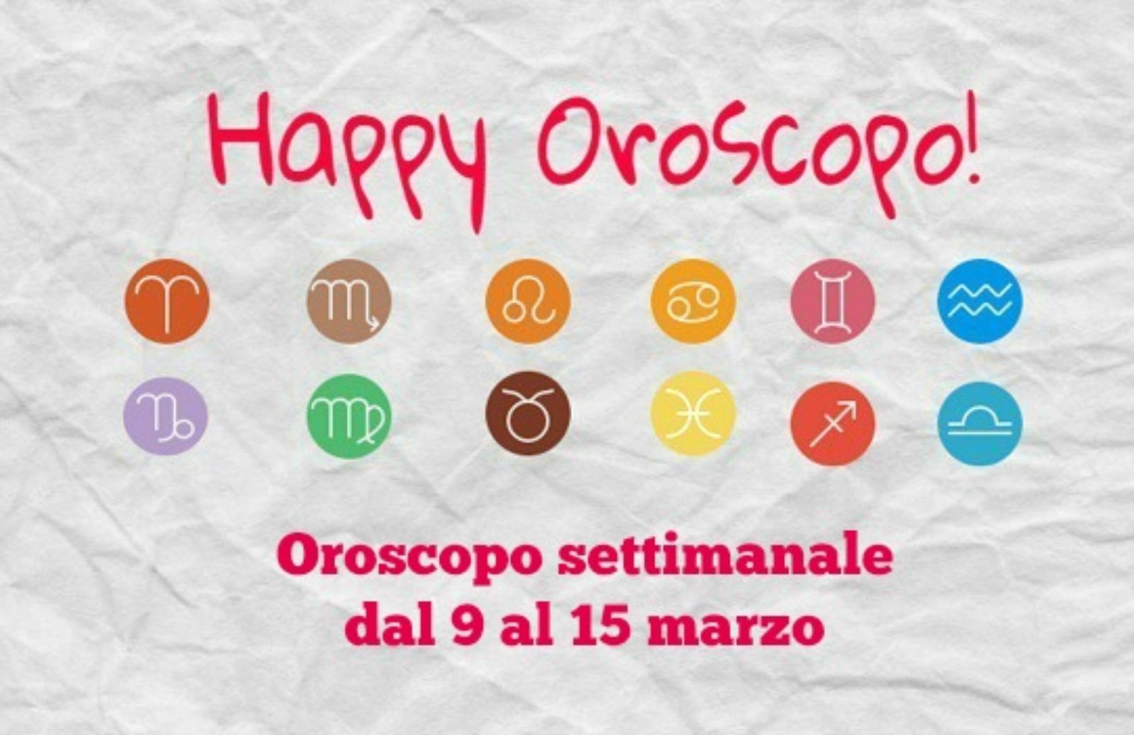 Happy Oroscopo della settimana: cosa dicono le stelle dal 9 al 15 marzo segno per segno
