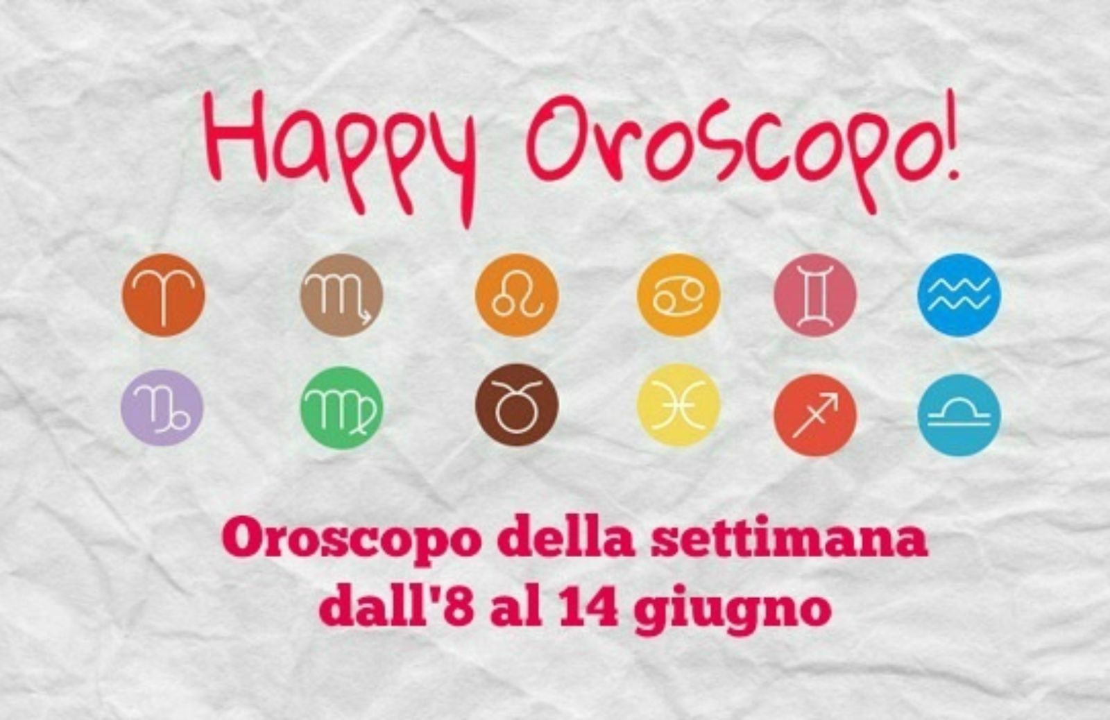 Happy Oroscopo della settimana: cosa dicono le stelle dall' 8 al 14 giugno