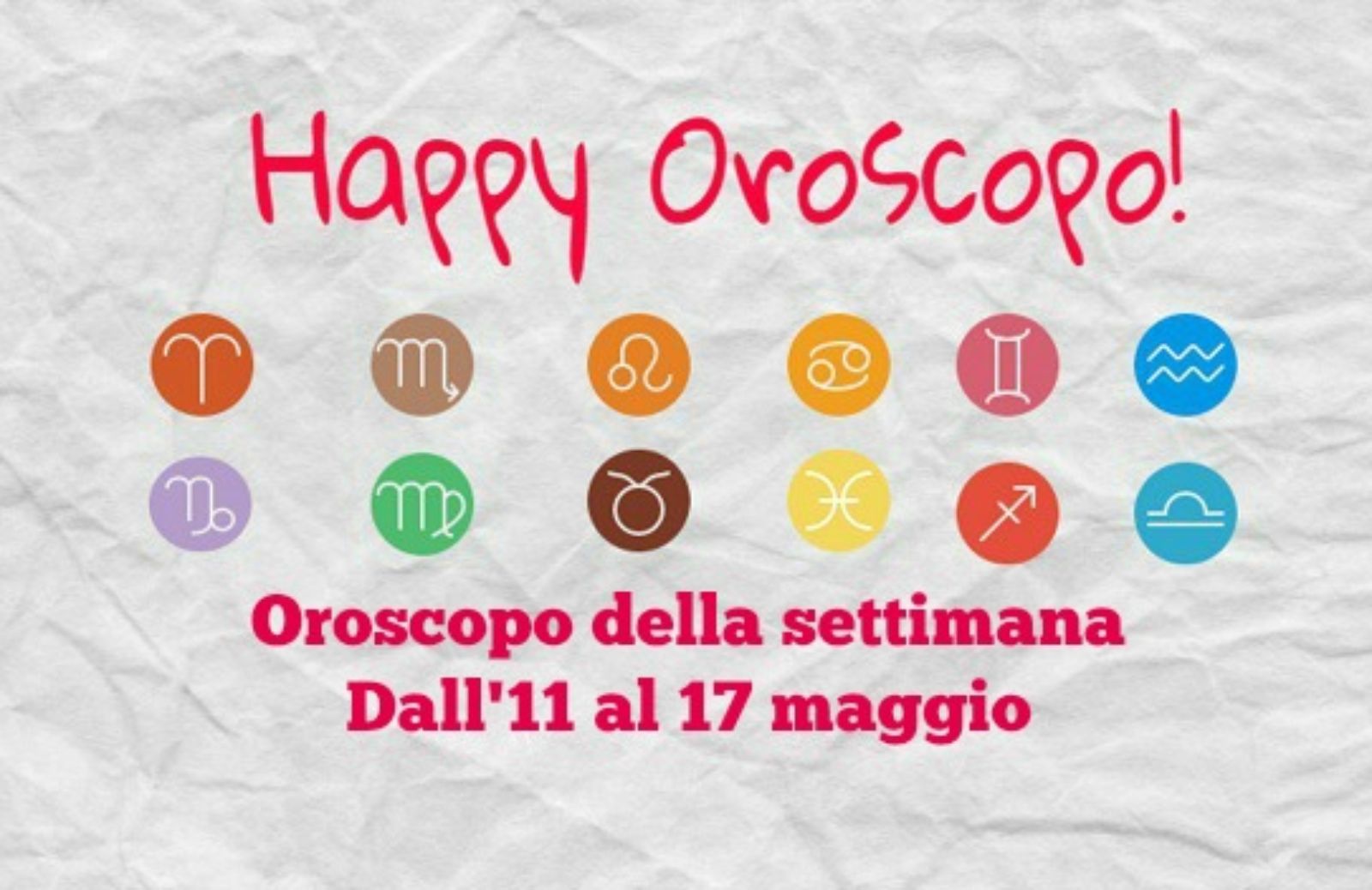 Happy Oroscopo della settimana: cosa dicono le stelle dall'11 al 17 Maggio